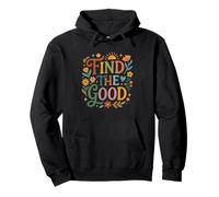 Find Good Uplifting Happy Floral Design Find Your Good Sweat à Capuche