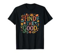 Find Good Uplifting Happy Floral Design Find Your Good T-Shirt