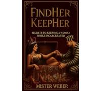 Find Her Keep Her: SECRETS TO KEEPING A WOMAN WHILE INCARCERATED