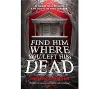 Find Him Where You Left Him Dead by Kristen Simmons Kristen Simmons (Auteur)