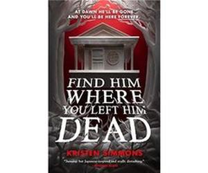 Find Him Where You Left Him Dead by Kristen Simmons Kristen Simmons (Auteur)