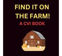 FIND IT ON THE FARM!: A CVI Book of the Farm
