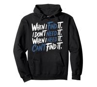 Find It When I Don’t Need It Lose It When I Do - Sweat à Capuche