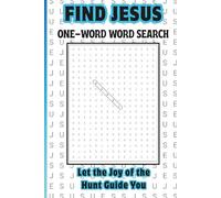Find Jesus, One-Word Word Search, Let the Joy of the Hunt Guide You: for Christian Teens, Adults & Seniors Who Enjoy Faith-Friendly Puzzles