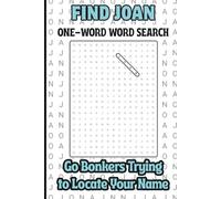 Find Joan, One Word Word Search, Go Bonkers Trying to Locate Your Name: A Personalized Puzzle Book For Kids, Teens, Adults, Seniors