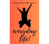 Find Joy In The Small Leaps Of Everyday Life!: Positive Affirmation, Motivational Notebook, Journal, Diary (100 Pages)