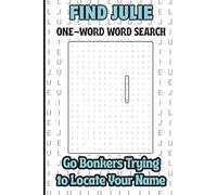 Find Julie, One Word Word Search, Go Bonkers Trying to Locate Your Name: A Personalized Puzzle Book For Kids, Teens, Adults, Seniors
