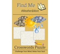 Find Me- Weather and More Puzzle Book: Rain or Shine: Crossword Puzzles to Enjoy Anytime. Relaxing Collection of 55 Brain-Boosting Puzzles. Perfect for Beginners and Experienced Solvers