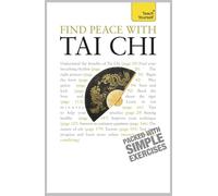 Find Peace With Tai Chi: A beginner's guide to the ideas and essential principles of Tai Chi