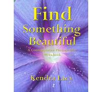 Find Something Beautiful: A Contemplative Photography Workbook