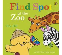 Find Spot at the Zoo: A Lift-the-Flap Story