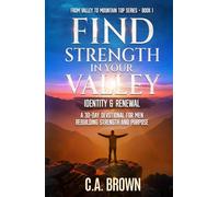Find Strength in Your Valley - Identity & Renewal: 30 Days Back to God When Life is Falling Apart: Book one of Valley to Mountain Top Men's Devotional Series