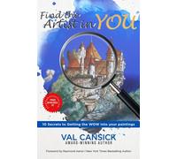 Find The Artist In You: 10 Secrets To Getting The Wow Into Your Paintings