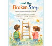 Find the Broken Step: A Long Division Correction Workbook: Stop Repeating Division Mistakes - A Parent-Guided System to Fix Remainders and Broken Steps in Short Daily Sessions (Ages 8-12)