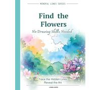 Find the Flowers: Hidden Watercolor Blooms to Trace and Reveal | Relaxing Reverse Coloring Puzzle Book for Adults