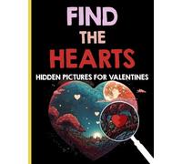 Find the Hearts - Hidden Pictures for Valentines: a challenging search book with romantic illustrations
