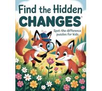 Find the Hidden Changes: Spot-the-Difference Puzzles for Kids. Sharpen Observation Skills, Boost Focus, and Enjoy Hours of Laugh-Out-Loud Fun