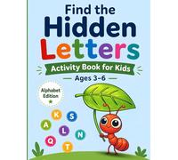 Find the Hidden Letters Activity Book for Kids Ages 3-6 (Alphabet Edition): Fun ABC Letter Search, Coloring and Montessori-Inspired Learning Activities for Preschool and Kindergarten