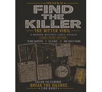 Find the Killer: The Bitter Vigil: A Large Print Murder Mystery Logic Puzzle Book - Search 15,000 Suspects, Follow 20 Clues, Unmask the One Guilty Name (Case File No. 04)