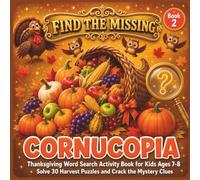 Find the Missing Cornucopia: Thanksgiving Word Search Activity Book for Kids Ages 7-8. Solve 30 Harvest Puzzles and Crack the Mystery Clues.