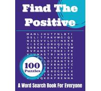 Find the Positive: A Word Search For Keeping Your Frequency On High: 100 Uplifting Word Searches To Elevate Your Mind And Spirit