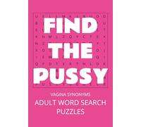 FIND THE PUSSY VAGINA SYNONYMS ADULT WORD SEARCH PUZZLES: Vulgar Crossword Puzzles with Easy to Read Print all about Vaginas! | 6x9 inches, 60 pages| ... and Bachelorette Parties, or Just Good Humor