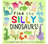 Find the Silly Dinosaurs!: A Fun Search and Find Book for 2-5 Year Olds