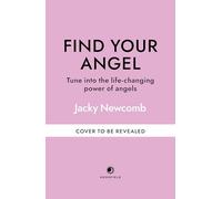 Find Your Angel: Tune into the life-changing power of angels