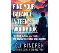 Find Your Balance: A Teen's Workbook for Mindfulness, Self-Care, and Navigating Change with Courage