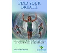 Find Your Breath: A Runners Guide to Unlock the Power of Breathing for Greater Endurance, Speed, and Strength