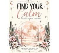 Find Your Calm, A Teacher Planner: Flexible, Undated Calendar & so much more… Write in the dates and use it for any year!