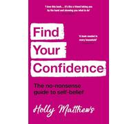 Find Your Confidence: The no-nonsense guide to self-belief
