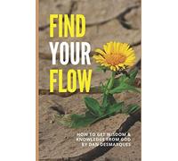 Find Your Flow: How To Get Wisdom And Knowledge From God
