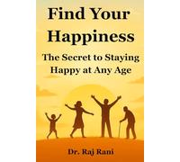 Find Your Happiness: The Secret to Staying Happy at Any Age
