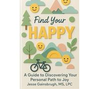 Find Your Happy: A Guide to Finding Your Personal Path to Joy