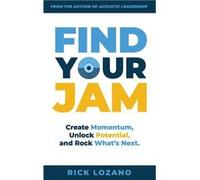 Find Your Jam Create Momentum Unlock Potential and Rock Whats Next - Rick Lozano - Amazon Digital Services LLC KDP - Livre en Anglais Rick LozanoRick Lozano (Auteur)