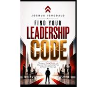 Find Your Leadership Code: 16 ways a Young Person can Discover their Leadership Style and Lead with Courage