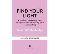 Find Your Light: A guide to awakening your soul power and embracing your cosmic calling
