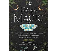 Find Your Magic - a Journal: Create the Magical Life of Your Dreams Through Intention Setting and Following Your Path to Joy