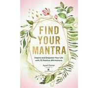 Find Your Mantra: Inspire and Empower Your Life with 75 Positive Affirmations