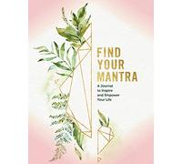 Find Your Mantra Journal: A Journal to Inspire and Empower Your Life
