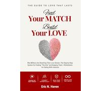 Find your Match, Build your Love: Why Millions are rewriting their Love Stories: the Step-by-Step System for Finding ‘The One’ and Keeping