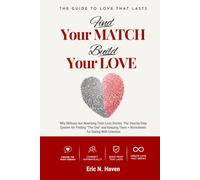 Find your Match, Build your Love: Why Millions are rewriting their Love Stories: the Step-by-Step System for Finding ‘The One’ and Keeping