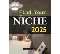 Find Your Niche 2025: Discover Profitable Niches Build Authentic Connections And Create Sustainable Success With Clarity Confidence And A Unique Voice That Resonates Deeply With Your Audience