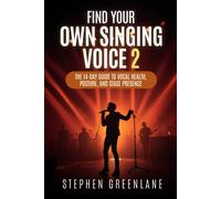 Find Your Own Singing Voice 2: The 14-Day Guide To Vocal Health, Posture, And Stage Presence