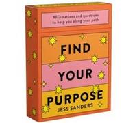 Find Your Purpose: Affirmations and questions to help you along your path /anglais