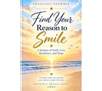FIND YOUR REASON TO SMILE: Finding Hope , Strength and Joy Through Life Challenges