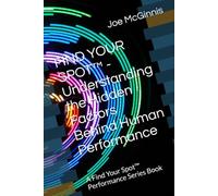 FIND YOUR SPOT™ - Understanding the Hidden Factors Behind Human Performance: A Find Your Spot™ Performance Series Book