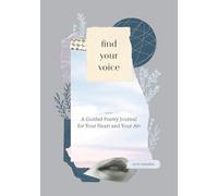 Find Your Voice: A Guided Poetry Journal for Your Heart and Your Art