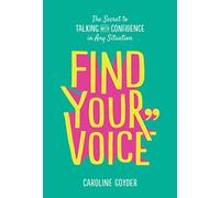 Find Your Voice: The Secret to Talking with Confidence in Any Situation